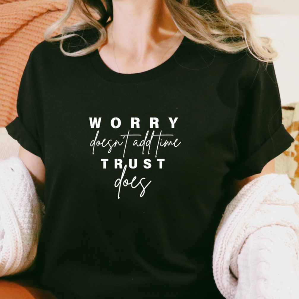 Worry Doesn't Add Time - Trust Does - Tee - Sukmit Creation - Worry Doesn't Add Time - Trust Does - Tee - #tag1#