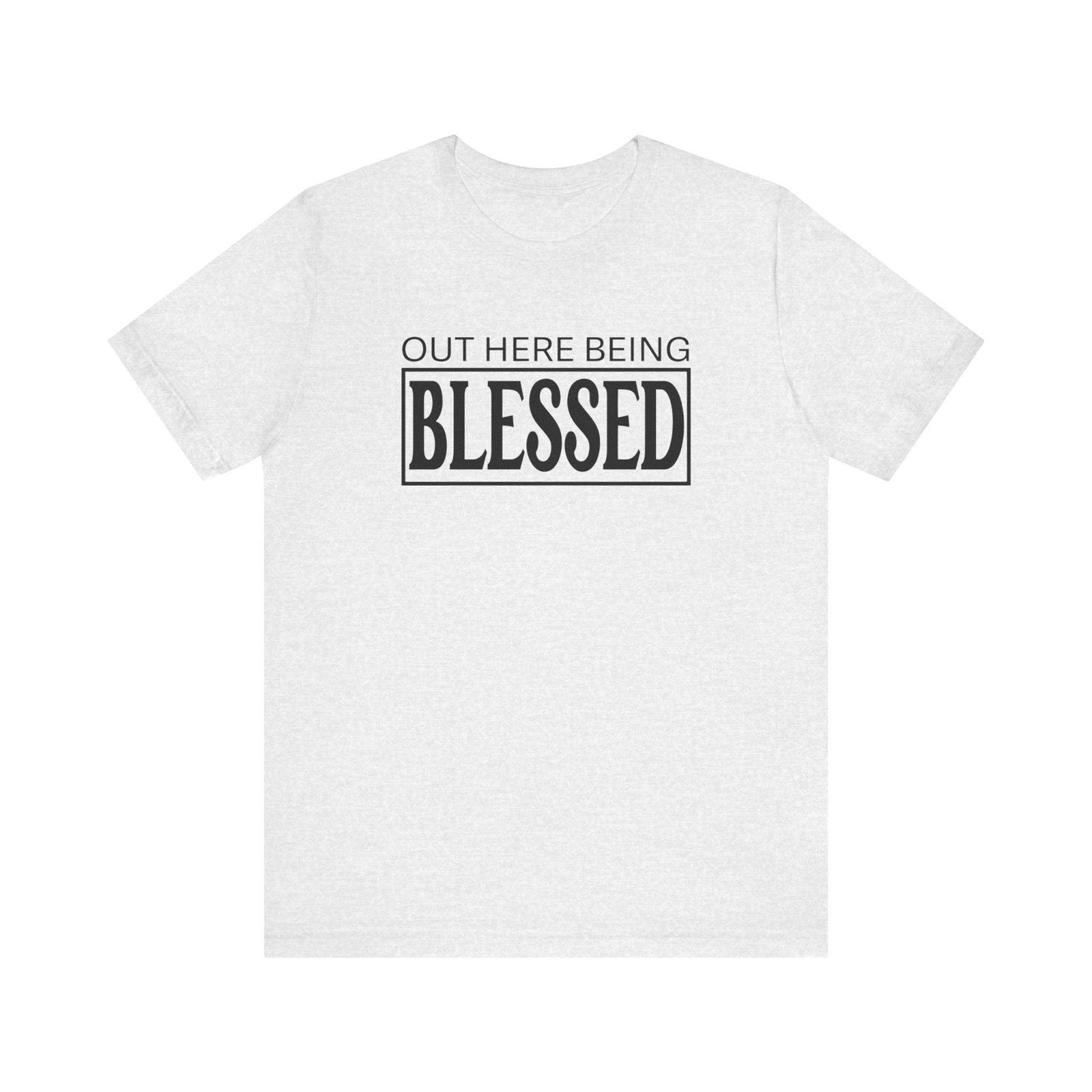 Out here being Blessed,  Unisex Jersey Short Sleeve Tee - Sukmit Creation - Out here being Blessed,  Unisex Jersey Short Sleeve Tee - #tag1#