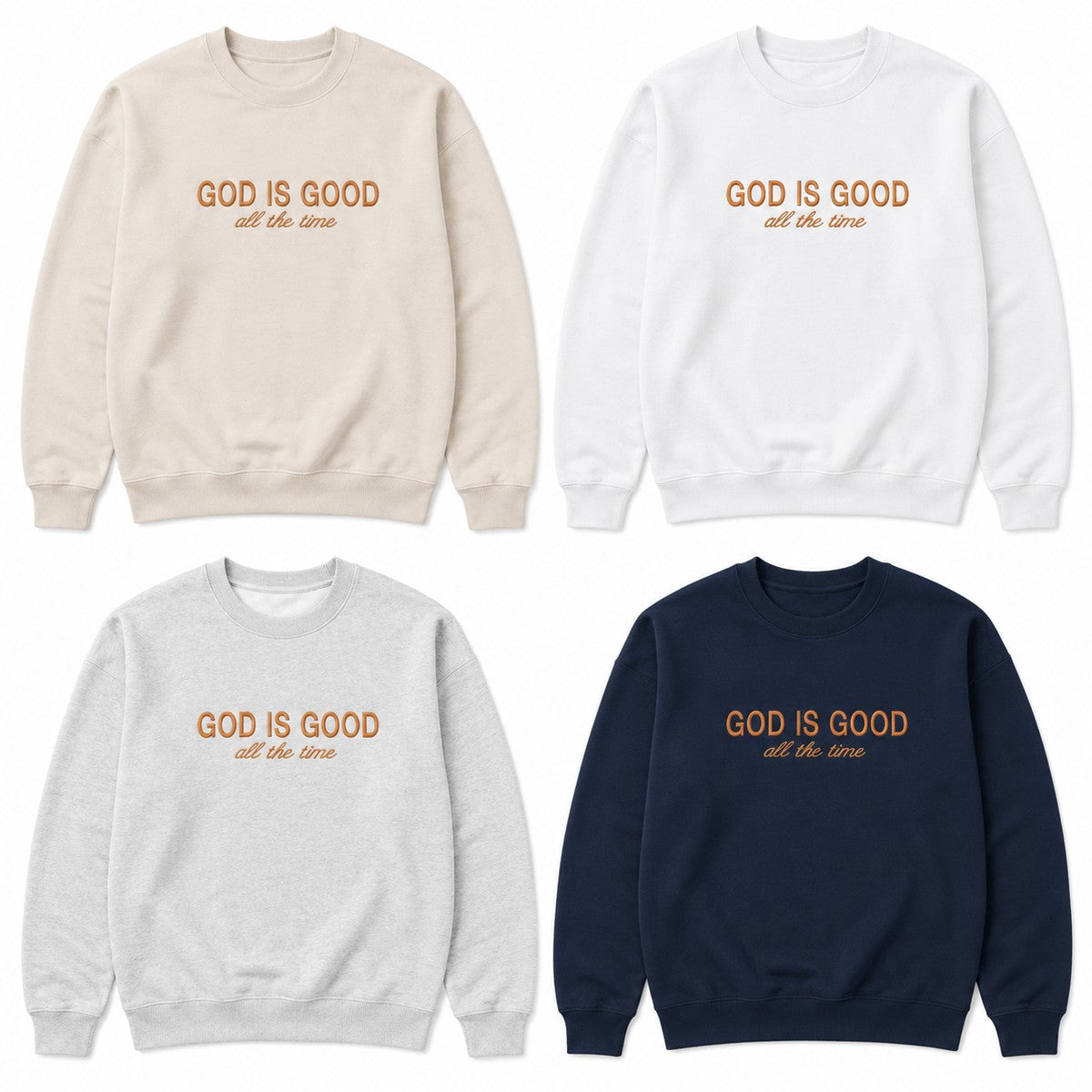 Four crewneck sweatshirts arranged in a 2x2 grid on a white background, each in a different color: beige, white, light gray, and navy. Each sweatshirt has the text 'GOD IS GOOD all the time' printed on the chest in a warm orange-brown tone.