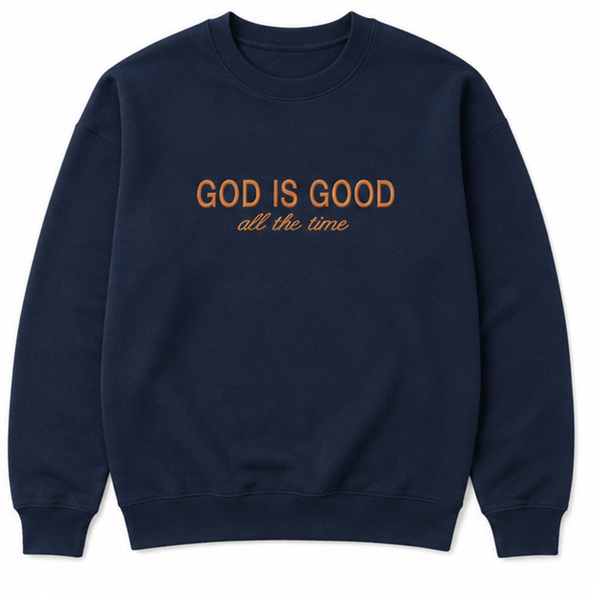 A navy blue crewneck sweatshirt with the text 'GOD IS GOOD all the time' printed on the chest in orange, shown against a plain white background.