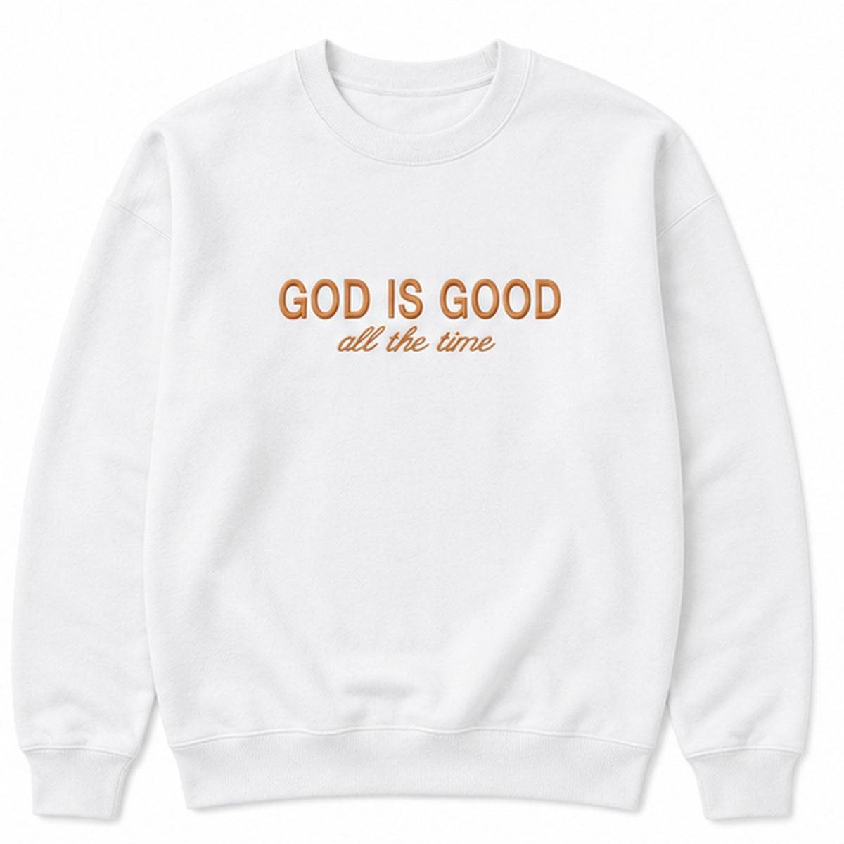 A white crewneck sweatshirt with the text 'GOD IS GOOD all the time' printed on the chest in orange-brown tones, displayed on a clean white background.